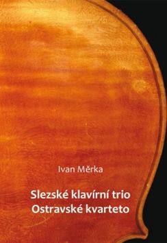 Kniha: SLEZSKÉ KLAVÍRNÍ TRIO OSTRAVSKÉ KVARTETO