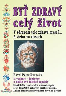 Kniha: Byť zdravý celý život - V zdravom tele zdravá myseľ... - 3.vydanie - Pavol Peter Kysucký
