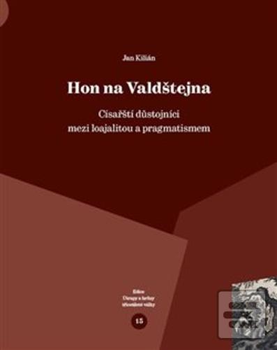 Kniha: Hon na Valdštejna - Císařští důstojníci mezi loajalitou a pragmatismem - Jan Kilián
