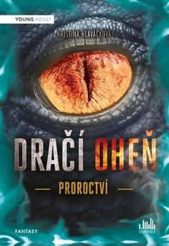 Kniha: Dračí oheň Proroctví - 1. vydanie - Kristina Hlaváčková
