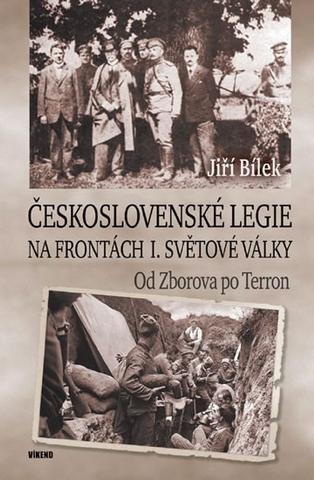 Kniha: Československé legie na frontách I. světové války - Od Zborova po Terron - Od Zborova po Terron - 1. vydanie - Jiří Bílek