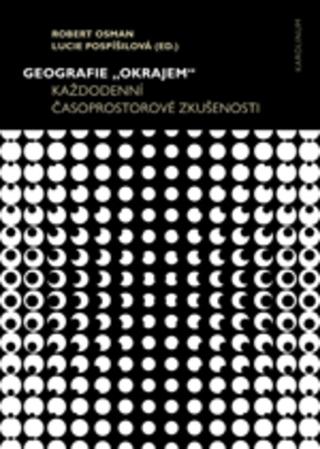 Kniha: Geografie „okrajem“ - Každodenní časoprostorové zkušenosti - Robert Osman