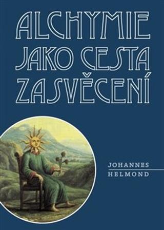 Kniha: Alchymie jako cesta zasvěcení - Johannes Helmond
