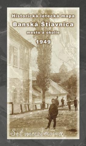 Kniha: Historická letecká mapa mesta Banská Štiavnica a okolia z roku 1949 - 1. vydanie - Michal Klaučo,Daniel Kubinský