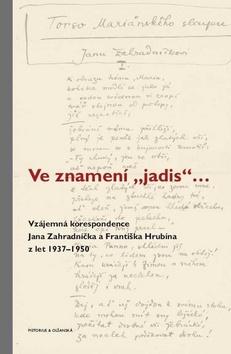 Kniha: Ve znamení „jadis“ ... - Vzájemná korespondence Jana Zahradníčka a Františka Hrubína z let 1937–1950 - František Hrubín; Jan Zahradníček