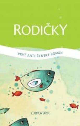 Kniha: Rodičky - Prvý anti-ženský román - 1. vydanie - Ľubica Brix
