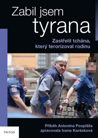 Kniha: Zabil jsem tyrana - Zastřelil tchána, který terorizoval rodinu - 1. vydanie - Ivana Karásková