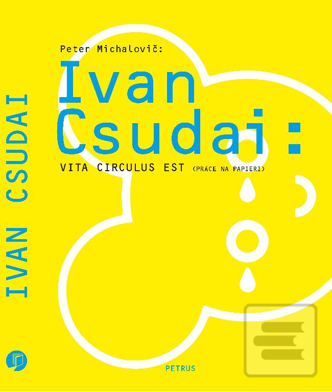 Kniha: Ivan Csudai: Vita Circulus Est ( Práce na papieri ) - Peter Michalovič