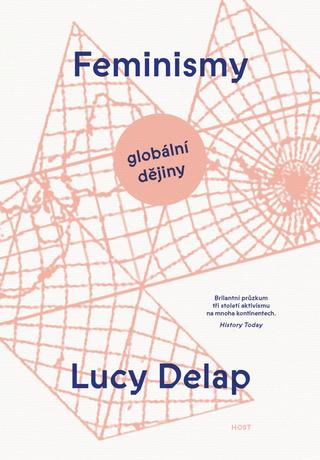 Kniha: Feminismy - Globální dějiny - Globální dějiny - 1. vydanie - Lucy Delap