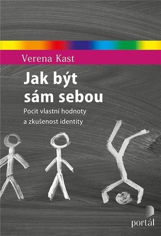 Kniha: Jak být sám sebou - Pocit vlastní hodnoty a zkušenost identity - Verena Kast