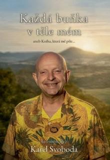 Kniha: Každá buňka v těle mém, aneb Kniha, která mě píše - Karel Svoboda