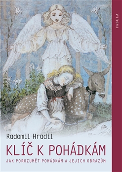 Kniha: Klíč k pohádkám - Jak porozumět pohádkám a jejich obrazům - Radomil Hradil