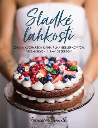 Kniha: Sladké ľahkosti - Zdravá kuchárska kniha plná bezlepkových, vegánskych a raw dezertov - 1. vydanie - Francesca Spinelli