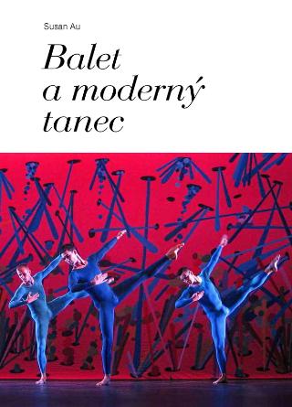 Kniha: Balet a moderný tanec - Susan Au