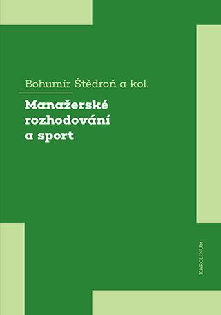 Kniha: Manažerské rozhodování a sport - Bohumír Štědroň
