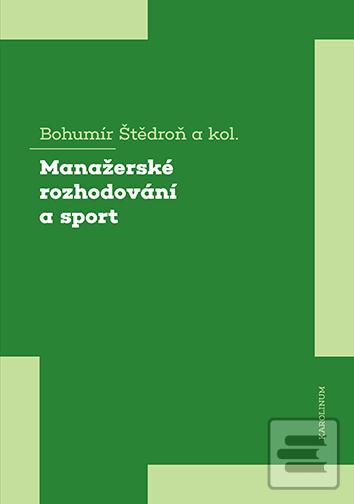 Kniha: Manažerské rozhodování a sport - Bohumír Štědroň