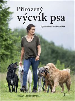 Kniha: Přirozený výcvik psa - Výchova metodou Dogwalk - 1. vydanie - Ursula Löckenhoff