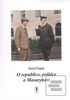 Kniha: O republice, politice a Masarykovi - Karel Čapek