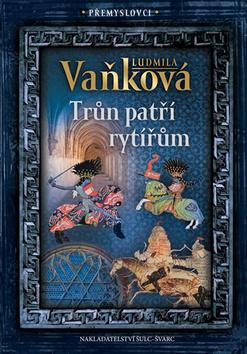 Kniha: Přemyslovci Trůn patří rytířům - Přemyslovci - 1. vydanie - Ludmila Vaňková