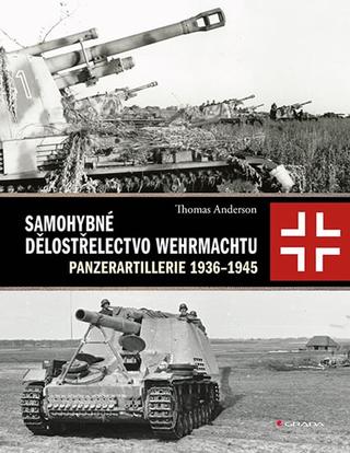 Kniha: Samohybné dělostřelectvo Wehrmachtu - 1. vydanie - Thomas Anderson