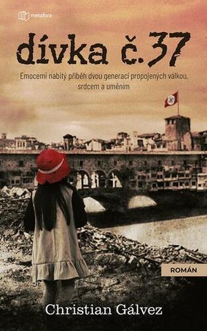 Kniha: Dívka č. 37 - Emocemi nabitý příběh dvou generací propojených válkou, srdcem a uměním - Christian Gálvez