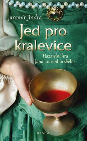 Kniha: Jed pro kralevice - Hazardní hra Jan Lucemburského - 1. vydanie - Jaromír Jindra
