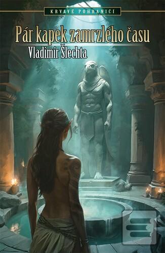 Kniha: Pár kapek zamrzlého času - Krvavé Pohraničí - 1. vydanie - Vladimír Šlechta