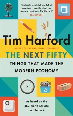 Kniha: The Next Fifty Things that Made the Modern Economy - Tim Harford