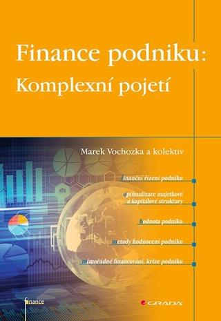 Kniha: Finance podniku: Komplexní pojetí - 1. vydanie - Marek Vochozka