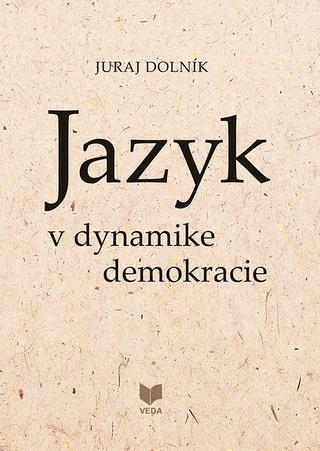 Kniha: Jazyk v dynamike demokracie - Juraj Dolník