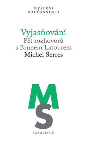 Kniha: Vyjasňování - Pět rozhovorů s Brunem Latourem - Michel Serres