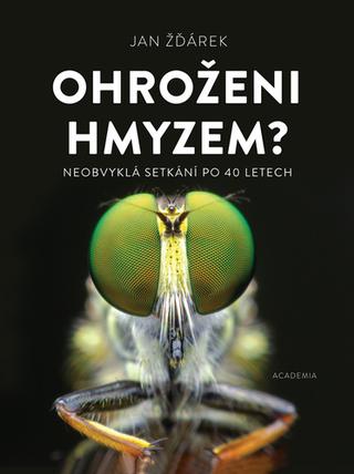Kniha: Ohroženi hmyzem? - Neobvyklá setkání po 40 letech - 1. vydanie - Jan Žďárek
