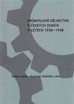 Kniha: Průmyslové dělnictvo v českých zemích v letech 1938-1948 - Stanislav Kokoška