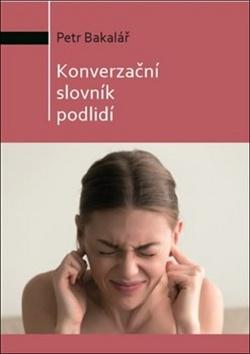 Kniha: Konverzační slovník podlidí - Petr Bakalář