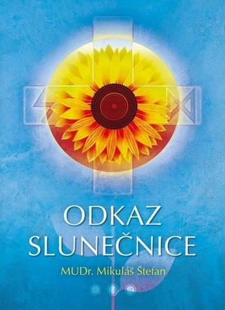 Kniha: Odkaz slunečnice - 2. vydanie - Mikuláš Štefan
