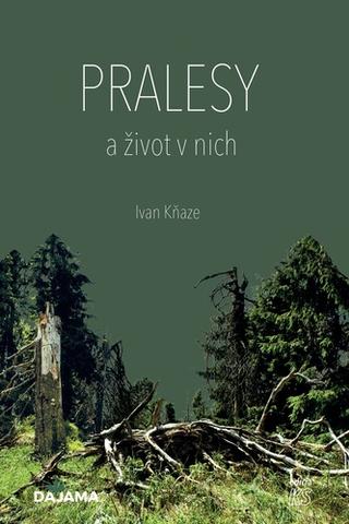 Kniha: Pralesy a život v nich - 1. vydanie - Ivan Kňaze