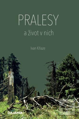 Kniha: Pralesy a život v nich - 1. vydanie - Ivan Kňaze