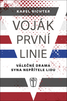 Kniha: Voják první linie - Válečné drama syna nepřítele lidu - Válečné drama syna nepřítele lidu - 1. vydanie - Karel Richter