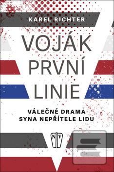 Kniha: Voják první linie - Válečné drama syna nepřítele lidu - Válečné drama syna nepřítele lidu - 1. vydanie - Karel Richter