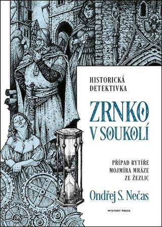 Kniha: Zrnko v soukolí - Případ Mojmíra Mráze ze Žezlic - 1. vydanie - Ondřej S. Nečas