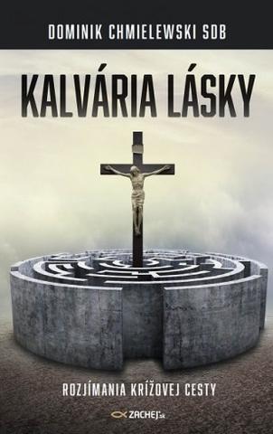 Kniha: Kalvária lásky - Rozjímania krížovej cesty - Dominik Chmielewski