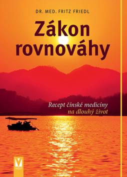 Kniha: Zákon rovnováhy - Recept čínské medicíny na dlouhý život - 2. vydanie - Fritz Friedl