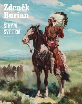 Kniha: Zdeněk Burian: Širým světem - 1. vydanie - Zdeněk Burian, Vladimír Prokop