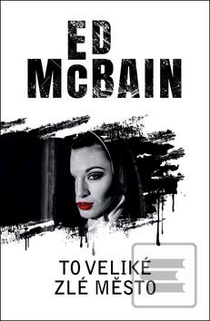 Kniha: To veliké zlé město - 1. vydanie - Ed McBain