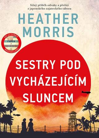 Kniha: Sestry pod vycházejícím sluncem - Silný příběh odvahy a přežití z japonského zajateckého tábora - 1. vydanie - Heather Morrisová