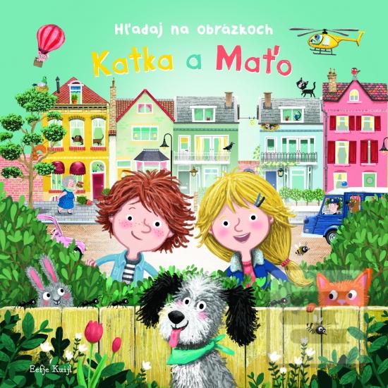 Kniha: Katka a Maťo - Hľadaj na obrázkoch - 1. vydanie - Eefje Kuijl