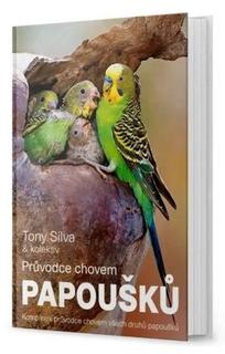 Kniha: Průvodce chovem papoušků - Tony Silva