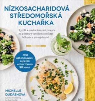 Kniha: Nízkosacharidová středomořská kuchařka - Michelle Dudashová