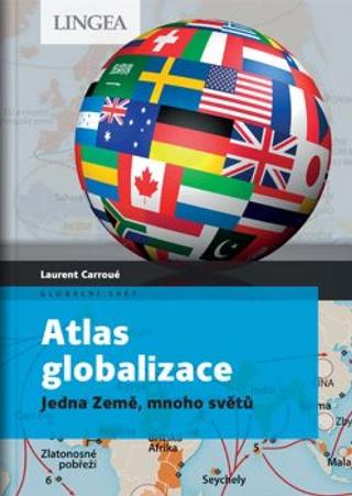 Kniha: Atlas globalizace - Jedna Země, mnoho světů - 1. vydanie - Laurent Carroué, Aurélie Boissiere