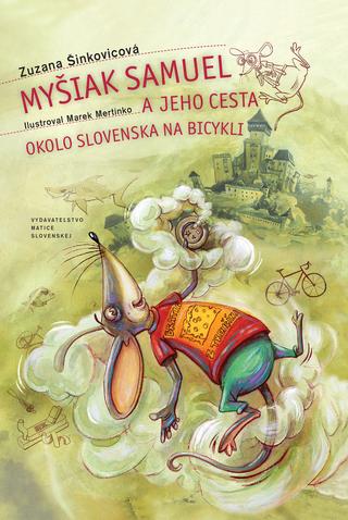 Kniha: Myšiak Samuel a jeho cesta okolo Slovenska na bicykli - 1. vydanie - Zuzana Šinkovicová